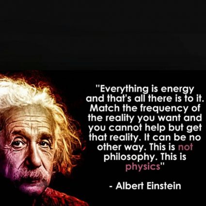 All is energy is a quote from Albert Einstein